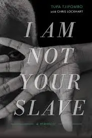 I am not your Slave: A Memoir, by Tupa Tjipombo
