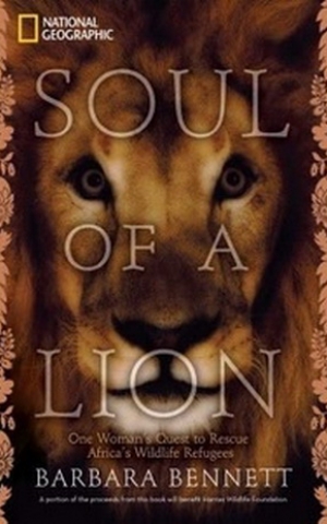 Soul of a LionSoul of a Lion: One Woman's Quest to Rescue Africa's Wildlife Refugees , by Barbara Bennett Soul of a Lion: One Woman's Quest to Rescue Africa's Wildlife Refugees , by Barbara Bennett