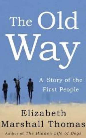 The Old Way: A Story of the First People, by Elizabeth Marshall Thomas The Old Way: A Story of the First People, by Elizabeth Marshall Thomas