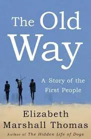 The Old Way: A Story of the First People, by Elizabeth Marshall Thomas