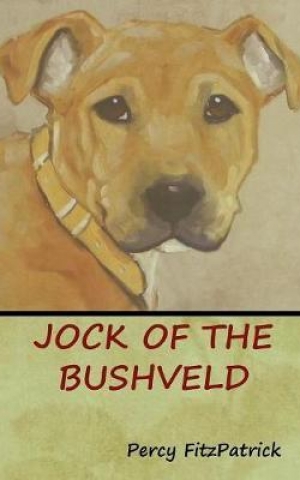 Jock of the Bushveld, by Sir James Percy Fitzpatrick Jock of the Bushveld, by Sir James Percy Fitzpatrick