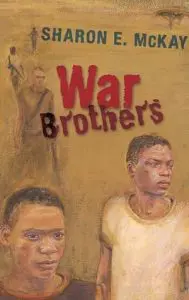 War Brothers, by Sharon E McKay War Brothers, by Sharon E McKay