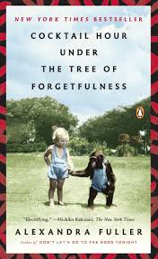 Cocktail Hour Under the Tree of Forgetfulness, by Alexandra Fuller