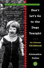 Don't Let's Go to the Dogs Tonight, by Alexandra Fuller